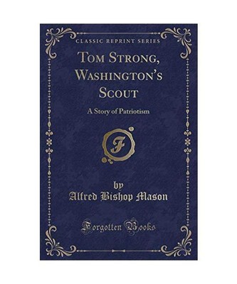 Tom Strong, Washington's Scout: A Story of Patriotism (Classic Reprint), Alfred 