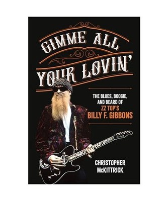 Gimme All Your Lovin': The Blues, Boogie, and Beard of ZZ Top's Billy F. Gibbons
