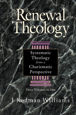 Renewal Theology: Systematic Theology from a Charismatic Perspective (Three ...