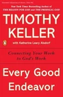 Every Good Endeavor: Connecting Your Work to God's Work