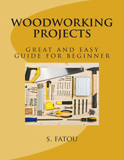 Woodworking Projects: Great and Easy Guide for Beginner