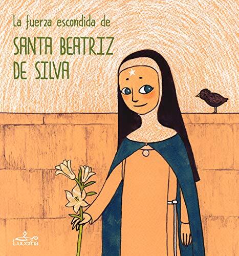 La fuerza escondida de Santa Beatriz de Silva - various