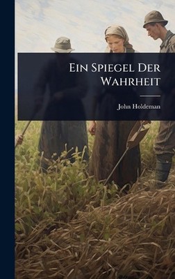 Ein Spiegel Der Wahrheit by John Holdeman Hardcover Book