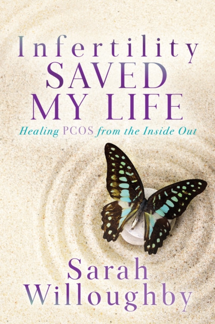 Infertility Saved My Life by Sarah Willoughby (Paperback Book)