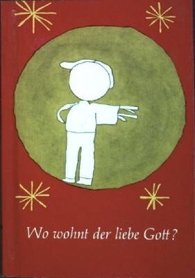 Wo wohnt der liebe Gott? Kleine Burckhardthaus-Bücherei, Band 20
