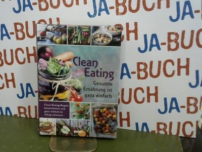 Clean eating : Gesunde Ernährung ist ganz einfach Kobell, Constanze und Jana Lös