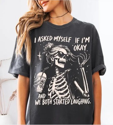 I Asked Myself If I'm Okay Skeleton Shirt, Funny Sarcastic Graphic Tee