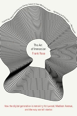 The Art of Immersion : How the Digital Generation Is Remaking Hol