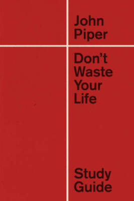 Dont Waste Your Life Study Guide (Redesign) - Hardcover By Piper, John - GOOD