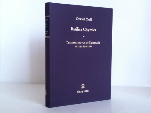 Croll, Oswald: Basilica Chymica. Continens philosophicam propria laborum ...