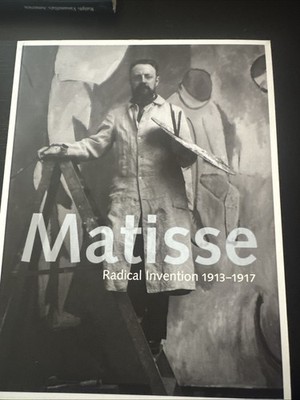 Matisse : Radical Invention, 1913-1917 by John Elderfield and Stephanie...