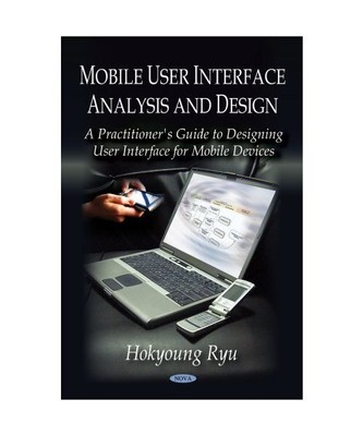 Mobile User Interface Analysis & Design: A Practitioner's Guide to Designing Use