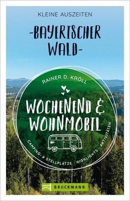Wochenend und Wohnmobil - Kleine Auszeiten Bayerischer Wald Kröll, Rainer D.: