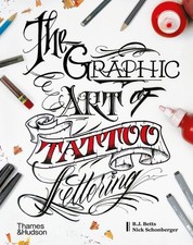 The Graphic Art of Tattoo Lettering: A Visual G. Betts, Schonberger 