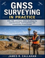 GNSS Surveying in Practice: RTK, PPK, and Static GNSS Workflows for Land Surveyo