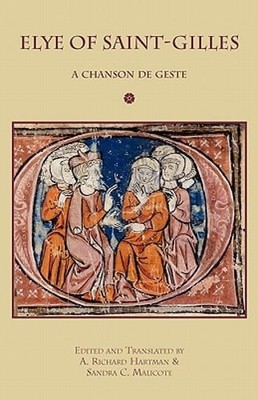 Elye of Saint-Gilles: A Chanson de Geste by A Richard Hartman: New