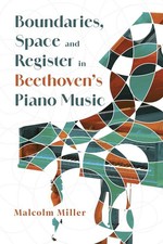 Boundaries, Space and Register in Beethovens Piano Music by Dr Malcolm Miller Ha