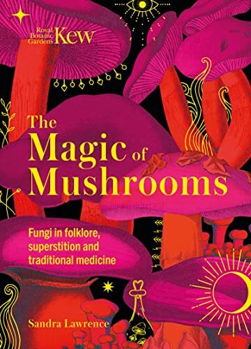 Kew - The Magic of Mushrooms: Fungi..., Royal Botanic G