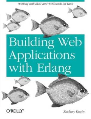 Building Web Applications with Erlang: Working with REST and Web Sockets  - GOOD