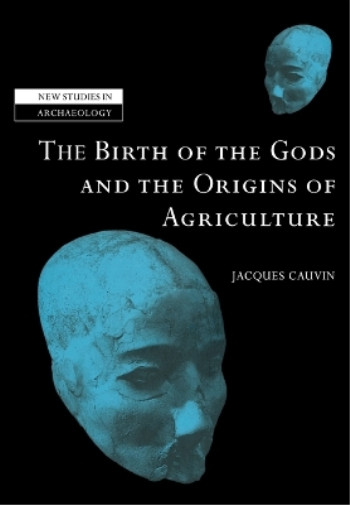 Thumbnail - Jacques Cauvin The Birth Of The Gods And The Origins Of Agricultur