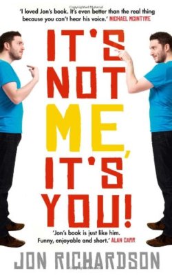 It's Not Me It's You! by Jon Richardson By Jon Richardson