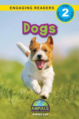 Dogs Animals That Make a Difference! (Engaging Readers, Level 2) Ashley Lee Buch
