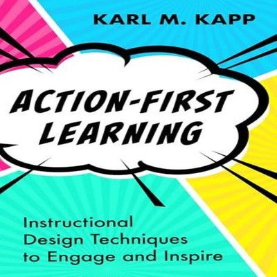 Action-First Learning Instructional Design Techniques to Engage a