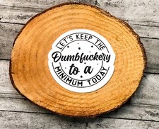 Let  s Keep The Dumbfuckery To A Minimum Today Sticker