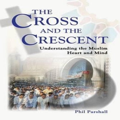 The Cross and the Crescent Understanding the Muslim Heart and Min