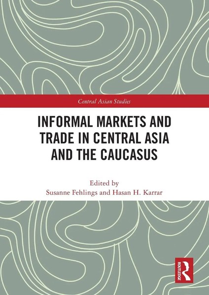 Informal Markets And Trade In Central Asia And The Caucasus Fehlings (U. A.)-image