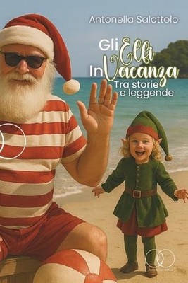 Gli Elfi in Vacanza: tra storie e leggende by Antonella Salottolo (Italian) Pape