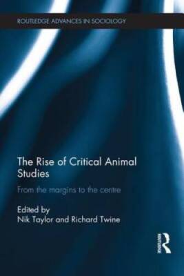 The Rise of Critical Animal Studies: From the Margins to the Centre (Rout - GOOD
