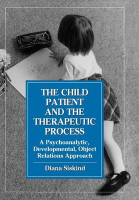 The Child Patient and the Therapeutic Process by Diana Siskind