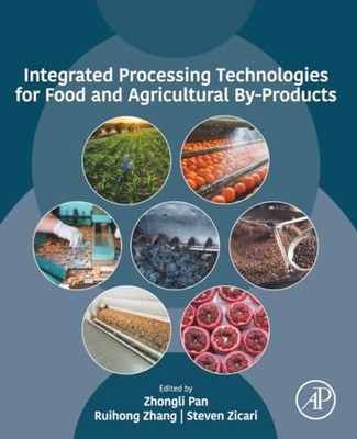 Integrated Processing Technologies for Food and Agricultural By-Products by Zho
