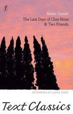 Last Days of Chez Nous & Two Friends: Text Classics by Helen Garner (English) Pa