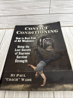 #ad Convict Conditioning : How to Bust Free of All Weakness Using the Lost Secrets $36.99