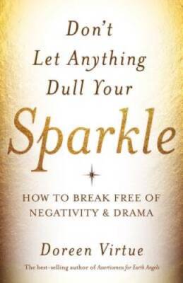 Don't Let Anything Dull Your Sparkle: How to Break Free of Negativi - VERY GOOD