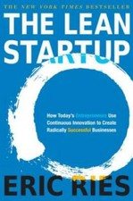 The Lean Startup: How Today's Entrepreneurs Use Continuous Innovation to  - GOOD