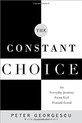 The Constant Choice : An Everyday Journey from Evil Toward Good P