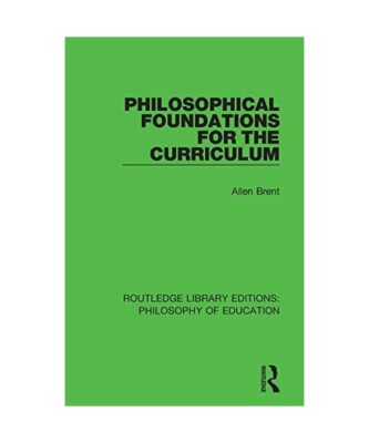 Philosophical Foundations for the Curriculum, Allen Brent