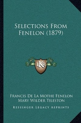 SELECTIONS FROM FENELON (1879) By Francis De La Mothe Fenelon & Mary NEW