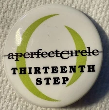 A Perfect Circle Thirteenth Step Pin/ Badge 1.5" Size TOOL, PUSCIFER