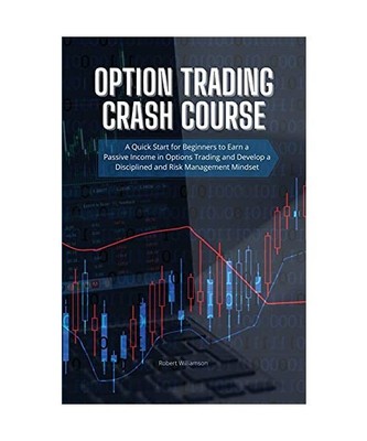 Option Trading Crash Course: A Quick Start for Beginners to Earn a Passive Incom