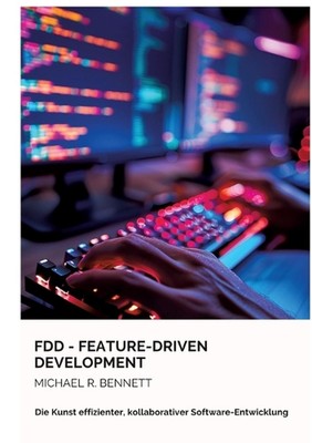 FDD - Feature-Driven Development: Die Kunst effizienter, kollaborativer Software