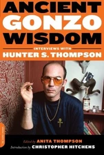 ANCIENT GONZO WISDOM: INTERVIEWS WITH HUNTER S. THOMPSON By Anita Thompson VG