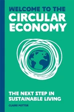 Welcome to the Circular Economy: The next step in sustainable living by Claire P