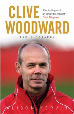 Clive Woodward: The Biography,Alison Kervin- 9780752878058