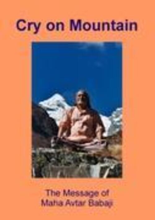Thumbnail - Cry On Mountain The Message Of Mahaavtar Babaji Elisabeth Rainer (u.