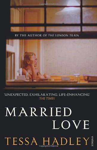 Married Love-Tessa Hadley, 9780099570189