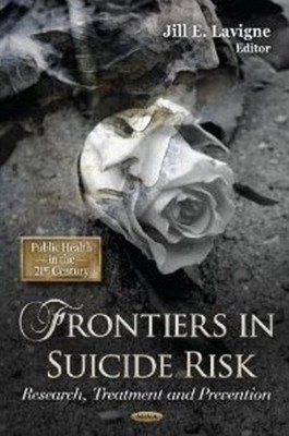 Frontiers in Suicide Risk: Research, Treatment & Prevention by Jill E. Lavigne (